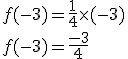 3$ f(-3) = \frac{1}{4} \times (-3) \\ f(-3) = \frac{-3}{4}